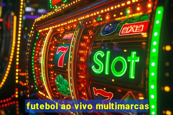 futebol ao vivo multimarcas